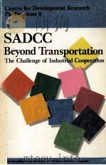 SADCC BEYOND TRANSPORTATION:THE CHALLENGE OF INDUSTRIAL COOPERATION 1989 PDF电子版封面 9171062947