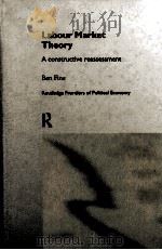 LABOUR MARKET THEORY: A CONSTRUCTIVE REASSESSMENT   1998  PDF电子版封面  0415166764  BEN FINE 