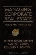 MANAGING CORPORATE REAL ESTATE FORMS AND PROCEDURES 1994 PDF电子版封面 0471006874