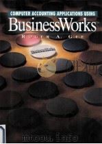 BUSINESS WORKS:COMPUTER ACCOUNTING APPLICATIONS USING 1995 PDF电子版封面 0133002292 ROGER A.GEE