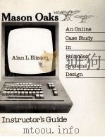 MASON OAKS:AN ONLINE CASE STUDY IN BUSINESS SYSTEMS DESIGN INSTRUCTOR'S GUIDE 1981 PDF电子版封面 0574213112