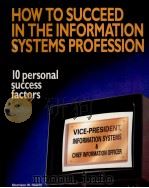 HOWTO SUCCEED IN THE INFORMATION SYSTEMS PROFESSION:10 PERSONAL SUCCESS FACTORS 1990 PDF电子版封面 0962787493