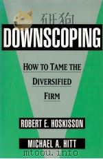 DOWNSCOPING HOW TO TAME THE DIVERSIFIED FIRM 1994 PDF电子版封面 0195078438