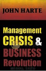 MANAGEMENT CRISIS&BUSINESS REVOLUTION   1996  PDF电子版封面  1560003057  JOHN HARTE 