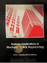 BUSINESS APPLICATIONS OF STRUCTURED COBLO PAOGAAMMING 1981 PDF电子版封面 0205077501 ANNE L.TOPPING