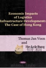 ECONOMIC IMPACTS OF LOGISTICS INFRASTRUCTURE DEVELOPMENT THE CASE OF HONG KONG PDF电子版封面 1560728930