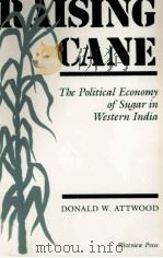 RAISING CANE THE POLITICAL ECONOMY OF SUGER IN WESTERN INDIA 1991 PDF电子版封面 0813314283