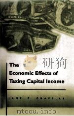 THE ECONOMIC EFFECTS OF TAXING CAPITAL INCOME 1994 PDF电子版封面 0262071584