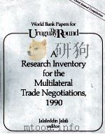 WORLD BANK PAPERS FOR THE URUGUAY ROUND A RESEARCH INVENT FOR THE MULTILATERAL TRADE NEGOTIATIONS 19 1990 PDF电子版封面 0821314580
