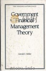GOVERNMENT FINANCIAL MANAGEMENT THEORY 1990 PDF电子版封面 082477910X GERALD J.MILLER