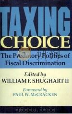 TAXING CHOICE THE PREDATORY POLITICS OF FISCAL DISCRIMINATION 1997 PDF电子版封面 0560009314