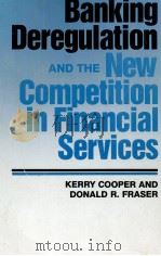 BANKING DEREGULATION AND THE NEW COMPETITION IN FINANCIAL SERVICES STUDENT EDITION 1985 PDF电子版封面 0887300901 KERRY COOPER