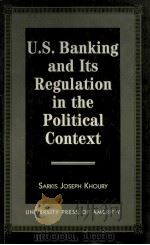 U.S.BANKING AND ITS REGULATION IN TE POLITICAL CONTEXT 1997 PDF电子版封面 0761807330