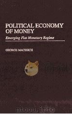 POLITICAL ECONOMY OF MONEY:EMERGING FIAT MONETARY REGIME 1999 PDF电子版封面 0275965724
