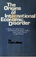 THE ORIGINS OF INTERNATIONAL ECONOMIC DISORDER 1977 PDF电子版封面 0520037294 FRED L.BLOCK