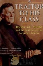 A TRAITOR TO HIS CLASS ROBERT A.G.MONKS AND THE BATTLE TO CHANGE CORPORATE AMERICA 1999 PDF电子版封面 723812174485 HILARY ROSENBERG