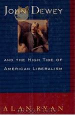 JOHN DEWEY AND THE HIGH TIDE OF AMERICAN LIBERALISM PDF电子版封面 9780393037739 ALAN RYAN