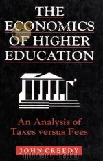 THE ECONOMICS OF HIGHER EDUCATION AN ANALYSIS OF TAXSS VERSUS FEES 1995 PDF电子版封面 9781852789350 JOHN CREEDY