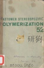 ELASTOMER STEREOSPECIFIC POLYMERIZATION ADVANCES IN CHEMISTRY SERIES 52（1966 PDF版）