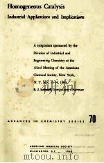HOMOGENEOUS CATALYSIS INDUSTRIAL APPLICATIONS AND IMPLICATIONS ADVANCES IN CHEMISTRY SERIES 70（1968 PDF版）