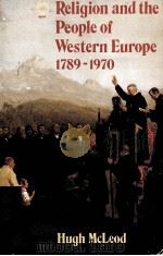 RELIGION AND THE PEOPLE OF WESTERN EUROPE 1789-1970 1981 PDF电子版封面 0192891014 HUGH MCLEOD