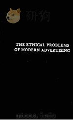 THE ETHICAL PROBLEMS OF MODERN AVERTISING 1931 PDF电子版封面 040511169X