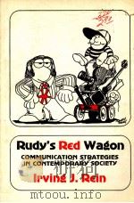 RUDY'S RED WAGON COMMUNICATION STRATEGIES IN CONTEMPORARY SOCIETY 1972 PDF电子版封面 0673076237 IRVING J.REIN