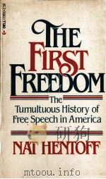 THE FIRST FREEDOM THE TUMULTUOUS HISTORY OF FREE SPEECH IN AMERICA 1981 PDF电子版封面 0440338506 ANT HENTOFF
