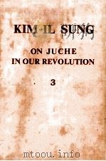 KIM IL SUNG:ON JUCHE IN OUR REVOLUTION 3 1982 PDF电子版封面
