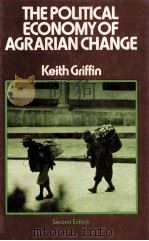 THE POLITICAL ECONOMY OF AGRARIAN CHANGE:AN ESSAY ON THE GREEN REVOLUTION SECOND EDITION 1979 PDF电子版封面 0333245776 KEITH GRIFFIN