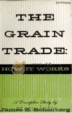 THE GRAIN TRADE:HOW IT WORKS 1956 PDF电子版封面 JAMES S.SCHONBERG