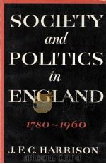 SOCIETY AND POLITICS IN ENGKAND 1790-1960 A SELECTION OF READINGS AND COMMENTS 1965 PDF电子版封面 0135306914 J.F.C.HARRISON