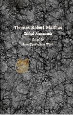 THOMAS ROBERT MALTHUS:CRITICAL ASSESSMENTS VOLUME 1 1986 PDF电子版封面 0709936508