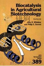 ACS SYMPOSIUM SERIES 389 BIOCATALYSIS IN AGRICULTURAL BIOTECHNOLOGY 1989 PDF电子版封面 0841215715