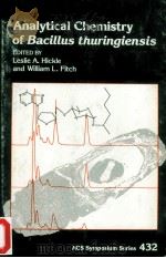 ACS SYMPOSIUM SERIES 432 ANALYTICAL CHEMISTRY OF BACILLUS THURINGIENSIS 1990 PDF电子版封面 0841218153