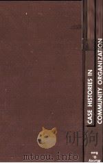 CASE HISTORIES IN COMMUNITY ORGANIZATION（1958 PDF版）