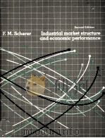 2ND EDITION INDUSTRIAL MARKET STRUCTURE AND ECONOMIC PERFORMANCE 1980 PDF电子版封面 F.M.SCHERER