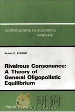 RIVALROUS CONSONANCE:A THEORY OF FENERAL OLIGOPOLISTIC EQUILIBRIUM 1986 PDF电子版封面 0444879374