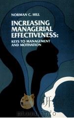 INCREASING MANAGERIAL EFFECTIVENESS:KEYS TO MANAGEMENT AND MOTIVATION 1979 PDF电子版封面 0201028883 NORMAN C.HILL