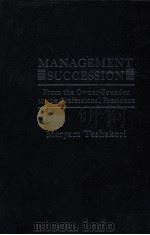 MANAGEMENT SUCCESSION FROM THE OWNER-FOUNDER TO THE PROFESSIONAL RESIDENE 1980 PDF电子版封面 0030470765