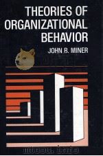 THEORRIES OF ORGANIZATIONAL BEHAVIOR 1980 PDF电子版封面 0030547210 JOHN B.MINER