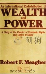 AN INTERNATOINAL REDISTRIBUTION OF WEALTH AND POWER ASTUDY OF THE CHARTER OF ECONOMIC RIGHTS AND DUT 1979 PDF电子版封面 0080275575