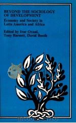 BEYOND THE SOCIOLOGY OF DEVELOPMENT ECONOMY AND SOCUETY IN LATIN AMEIRCA AND AFRICA 1975 PDF电子版封面 0710080492 IVAR OXAAL