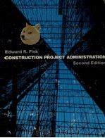 CONSTRUCTION PROJECT ADMIISTRATION SECOND EDITION 1978 PDF电子版封面 0471091863 EDWARD R.FISK