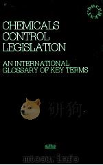 CHEMICALS CONTROL LEGISLATION AN INTERNATIONAL GLOSSARY OF KEY TERMS 1982 PDF电子版封面