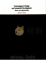 TECHNOLOGICAL CHANGE AND INDUSTRIAL DEVELOPMENT ISSUES AND OPPORTUNITIES 1983 PDF电子版封面 0821302574