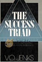 THE SUCCESS TRIAD THREE KES TO IMPROVING HUMAN RELATIONS IN BUSINESS 1983 PDF电子版封面 0138594627 V.O.JENKS