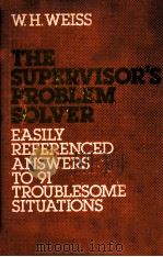 THE SUPERVISOR'S PROBIEM SOLVER 1982 PDF电子版封面 0814457541 W.H.WEISS