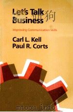 LET'S TALK BUSINESS IMPROVING COMMUNICATION SKILLS   1983  PDF电子版封面  0316486469  CARL L.KELL 