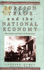 FOREIGN TRADE AND THE NATIONAL ECONOMIY MERCANTILIST AND CLASSICAL PERSPECTIVES 1987 PDF电子版封面 9780333424889 LEONARD GOMES